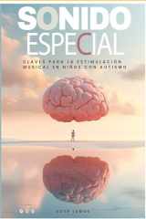 SONIDO ESPECIAL: Claves para la Estimulación Musical en Niños con Autismo (Spanish Edition) cover image