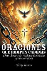 Oraciones Que Rompen Cadenas - Cómo Liberarte de Ataduras Espirituales y Vivir en Victoria cover image