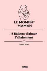 Le Moment Maman - 8 raisons d’aimer l’allaitement: Tome 2 (French Edition) cover image