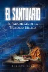 El santuario: El paradigma de la teología bíblica (Spanish Edition) cover image