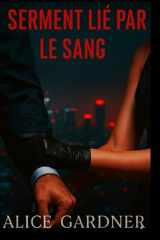 SERMENT LIÉ PAR LE SANG: Une sombre histoire d'amour entre ennemis de la mafia et amants, mêlant obsession, captivité et vengeance. cover image