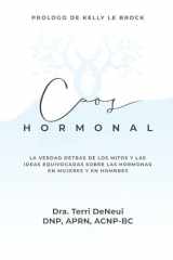 Caos Hormonal La Verdad Detrás de Los Mitos y Las Ideas Equivocadas Sóbre Las Hormonas en Mujeres y en Hombres cover image