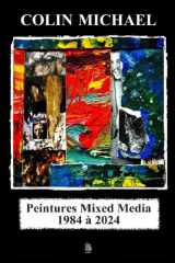 Peintures Mixed Media 1984 à 2024 (Paintings by Colin Michael) (French Edition) cover image