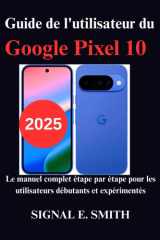 Guide de l'utilisateur du Google Pixel 10 - Le manuel complet étape par étape pour les utilisateurs débutants et expérimentés cover image