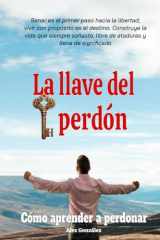 La llave del Perdón: Cómo aprender a perdonar ¡Tú mereces vivir una vida plena, feliz y con propósito! Deja atrás el pasado y construye un futuro brillante. (Spanish Edition) cover image