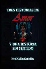 Tres Historias de Amor y Una Historia sin Sentido (Spanish Edition) cover image