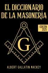 El Diccionario de la Masonería: La ciencia, la filosofía, las leyendas, los mitos y los símbolos de los masones de la A a la Z (Spanish Edition) cover image