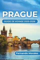 PRAGUE GUIDE DE VOYAGE 2025-2026: Découvrez le summum de la culture, des attractions et de la vie locale de la ville (French Edition) cover image