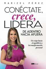 Conéctate, crece, lidera de adentro hacia afuera: Un viaje hacia el equilibrio y la transformación personal (Spanish Edition) cover image