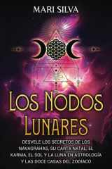 Los nodos lunares - Desvele los secretos de los Navagrahas, su carta natal, el karma, el Sol y la Luna en astrología y las doce casas del zodíaco cover image