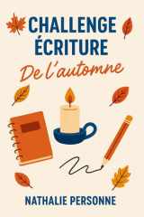 CHALLENGE ÉCRITURE DE L’AUTOMNE: Laisse-toi guider, prends ton stylo et entre dans la saison avec énergie et douceur. (Guides de Survie Drôles & Sans Filtre by Nathalie PERSONNE) (French Edition) cover image