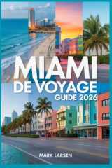 MIAMI DE VOYAGE GUIDE 2026: Explorez les plages, la culture, la vie nocturne, la nourriture et les trésors locaux cachés (French Edition) cover image