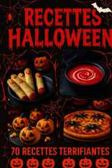 Recettes Halloween, 70 recettes terrifiantes: Un grimoire culinaire complet pour petits et grands : transformez vos soirées d’Halloween avec des ... et spectaculaires. (French Edition) cover image