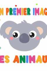 Mon Premier Imagier des Animaux: Livre Activités Montessori Bébé | Stimulation Visuelle et Education Sensorielle pour les Petits Enfants de 1 à 2 ans (Mes premières images) cover image