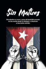 Sin Matices Descripción en versos y prosa del insufrible presente de una nación donde la felicidad y el bienestar se han hecho estériles. cover image
