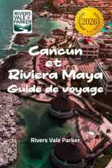 Cancún et Riviera Maya Guide de voyage 2026: Découvrez des trésors cachés et des escapades balnéaires inoubliables sur la côte caraïbe du Mexique cover image