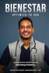 Bienestar: Optimiza tu ser: La perspectiva científica de un Neonatólogo Pediátrico (Spanish Edition) cover image