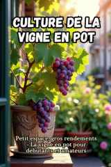 Culture de la vigne en pot - Guide étape par étape pour la culture de la vigne en pot, pour débutants et amateurs. Petit espace, grande récolte. cover image