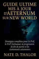 Guide ultime mis à jour d'Aeternum sur New World: Stratégies complètes pour le PvE, le PvP, l'artisanat, la progression de fin de partie et les événements saisonniers (French Edition) cover image