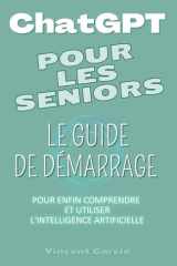 ChatGPT pour les Seniors: Le guide de démarrage complet pour enfin comprendre et utiliser l'IA (French Edition) cover image