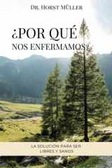 ¿POR QUÉ NOS ENFERMAMOS?: LA SOLUCIÓN PARA SER LIBRES Y SANOS (Spanish Edition) cover image