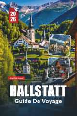 HALLSTATT GUIDE DE VOYAGE 2026: Itinéraires d'initiés, aperçus culturels et vues à couper le souffle dans les Alpes autrichiennes (French Edition) cover image
