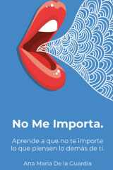 No Me Importa: Aprende a que no te importe lo que piensen o digan los demás. (Spanish Edition) cover image
