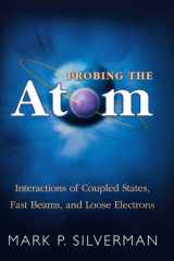 Probing the atom: interactions of coupled states, fast beams, and loose electrons cover image
