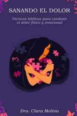 Sanando el dolor: Tácticas bíblicas para cambiar el dolor físico y emocional (Spanish Edition) cover image