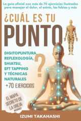 ¿Cuál es tu PUNTO? Digitopuntura, Reflexología, Shiatsu, EFT Tapping y Técnicas Naturales: La guía oficial con más de 70 ejercicios ilustrados para ... el estrés, las fobias y más (Spanish Edition) cover image