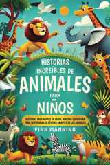 Historias increíbles de animales para niños: Historias fascinantes de valor, amistad y aventura para inspirar a los jóvenes amantes de los animales ... para Niños Extraordinarios) (Spanish Edition) cover image