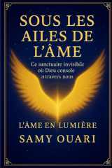 Sous Les Ailes de l'Âme - Ce sanctuaire invisible où Dieu console à travers nous cover image