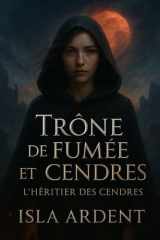 Trône de fumée et de cendres - Fantasy épique et sombre de royaumes en guerre, magie interdite et héritière marquée par les ombres cover image