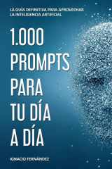 1.000 PROMPTS DE IA PARA TU DÍA A DÍA: LA GUÍA DEFINITIVA PARA APROVECHAR LA INTELIGENCIA ARTIFICIAL (Spanish Edition) cover image