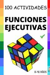 FUNCIONES EJECUTIVAS: 100 Actividades para MEJORAR las Funciones Ejecutivas: Planificar, organizar, regular nuestras emociones, competencia ... FUNCIONES EJECUTIVAS) (Spanish Edition) cover image