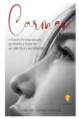 Carmen: A través de una mirada profunda y triste de mi ABUELA y mi MADRE. (Spanish Edition) cover image
