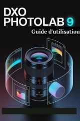DxO PhotoLab 9 Guide d'utilisation - Un manuel étape par étape pour les débutants et les seniors couvrant les fonctionnalités essentielles de l'appareil photo, les techniques créatives, les conseils cover image