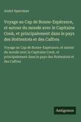 Voyage au Cap de Bonne-Espérance, et autour du monde avec le Capitaine Cook, et principalement dans le pays des Hottentots et des Caffres - Voyage au Cap de Bonne-Espérance, et autour du monde avec le Capitaine Cook, et principalement dans le pays des Hot cover image