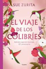 El Viaje de Los Colibríes (Edición Especial Ilustrada 10° Aniversario) / the Jou R Ney of the Hummingbirds. Special Illustrated 10th Anniversary Edition cover image