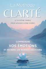 La Méthode Clarté - Le système simple pour apaiser votre esprit, comprendre vos émotions et prendre les bonnes décisions cover image