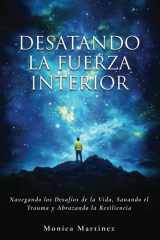 DESATANDO LA FUERZA INTERIOR: Navegando los desafíos de la vida, sanando el trauma y abrazando la resiliencia (Spanish Edition) cover image