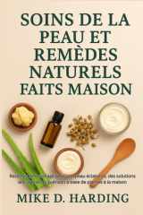 Soins de la Peau Et Remèdes Naturels Faits Maison - Recettes de bricolage pour une peau éclatante, des solutions anti-âge et de guérison à base de plantes à la maison cover image