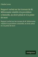 Rapport verbal sur les travaux de M. Mittermaier relatifs à la procédure criminelle, au droit pénal et à la peine de mort cover image