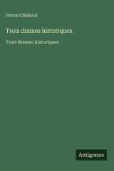 Trois drames historiques - Trois drames historiques cover image