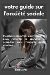votre guide sur l'anxiété sociale - Stratégies éprouvées pour calmer la peur, renforcer la confiance et prospérer dans n'importe quelle situation cover image