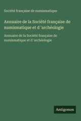 Annuaire de la Société française de numismatique et d 'archéologie - Annuaire de la Société française de numismatique et d 'archéologie cover image