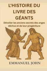 L'Histoire Du Livre Des Géants - Dévoiler les anciens secrets des anges déchus et de leur progéniture cover image