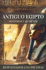 Antiguo Egipto, Misterios y Secretos - Descubrimientos y Evidencias que Desafían la Historia Oficial y Revelan Conocimientos Ocultos Durante Siglos cover image