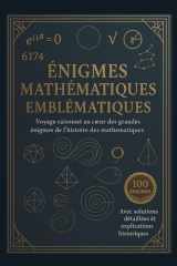 Énigmes Mathématiques Emblématiques - Voyage raisonné au coeur des plus grandes énigmes de l'histoire des mathématiques cover image