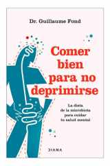 Comer Bien para No Deprimirse: la Dieta de la Microbiota para Cuidar Tu Salud Mental / Eat Well and Free Yourself from Depression cover image